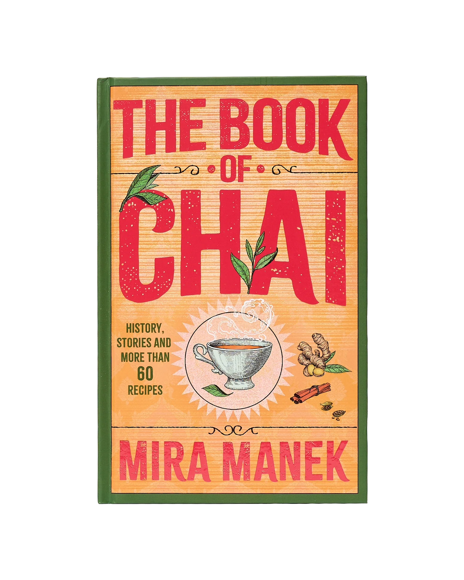 The Book Of Chai: History, Stories And More Than 60 Recipes