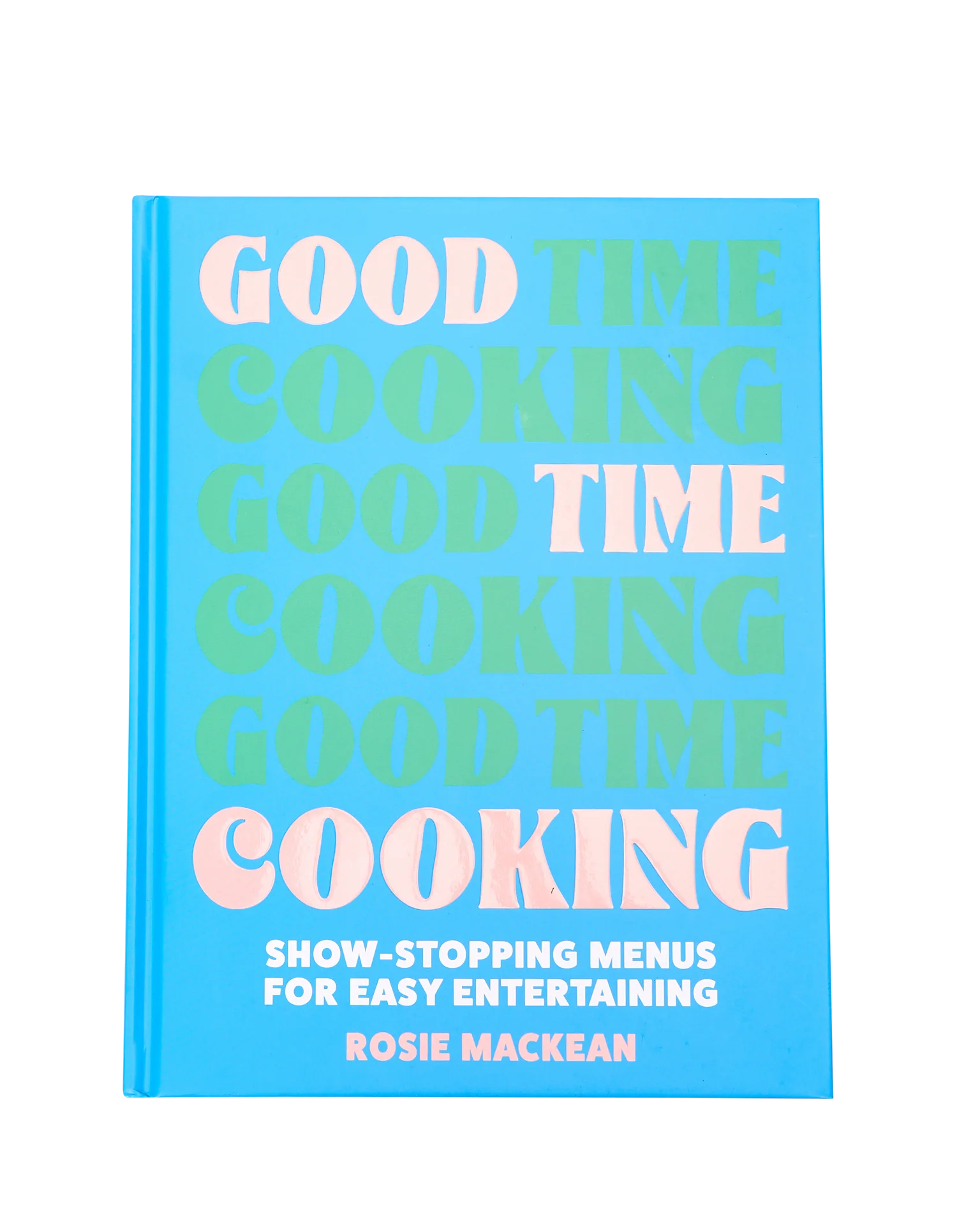 Good Time Cooking' By Rosie Mackean